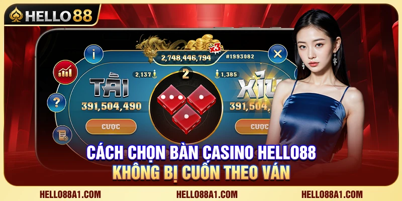 Cách Chọn Bàn Casino Hello88 Không Bị Cuốn Theo Ván 1 Cách Chọn Bàn Casino Hello88 Không Bị Cuốn Theo Ván