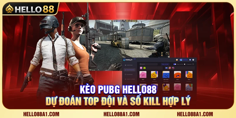 Kèo PUBG Hello88 – Dự Đoán Top Đội Và Số Kill Hợp Lý