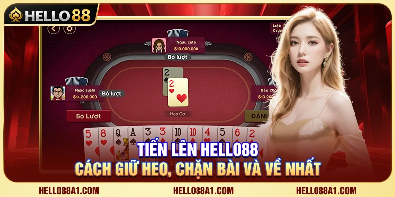 Tiến Lên Hello88 – Cách Giữ Heo, Chặn Bài Và Về Nhất