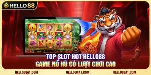 Top Slot Hot Hello88 – Game Nổ Hũ Có Lượt Chơi Cao