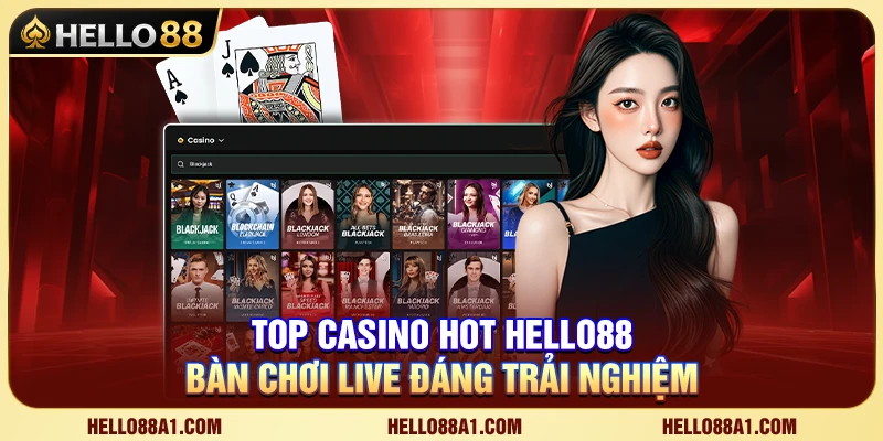 Top Casino Hot Hello88 – Bàn Chơi Live Đáng Trải Nghiệm 1 Top Casino Hot Hello88 – Bàn Chơi Live Đáng Trải Nghiệm