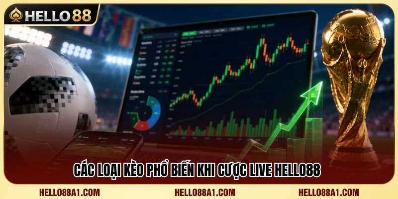 Tổng hợp các kèo live phổ biến tại Hello88 