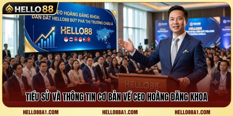 Hoàng Đăng Khoa 1 Sơ lược tiểu sử cùng nền tảng sự nghiệp của CEO Hoàng Đăng Khoa