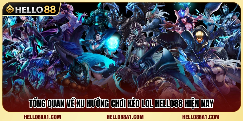 Kèo LOL Hello88 – Cách Đọc Kèo Map, Trụ Và Mạng Hạ Gục 2 Khái quát thị trường kèo LOL Hello88